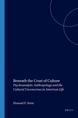 Beneath the Crust of Culture: Psychoanalytic Anthropology and the Cultural Unconscious in American Life (Contemporary Psychoanalytic Studies 1)