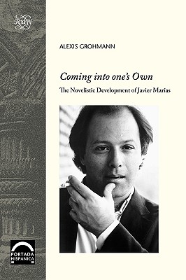 Coming into One's Own: The Novelistic Development of Javier Marias (Portada Hisp nica)