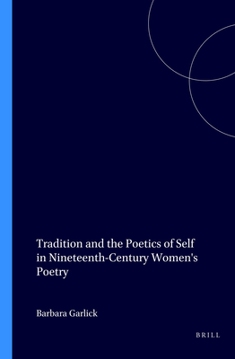 Tradition and the Poetics of Self in Nineteenth-Century Women's Poetry (Costerus New Series, 140)