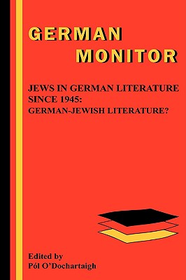 Jews in German Literature Since 1945: German-Jewish Literature German Monitor 53 (English and German Edition)