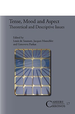 Tense, Mood and Aspect: Theoretical and Descriptive Issues (Cahiers Chronos, 17)