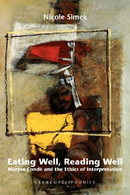 Eating Well, Reading Well: Maryse Conde and the Ethics of Interpretation. (Francopolyphonies)
