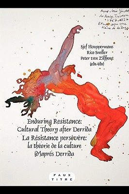 Enduring Resistance / La Resistance Persevere: Cultural Theory After Derrida / La Theorie De La Culture Dapres Derrida (Faux Titre, 348) (English and French Edition)