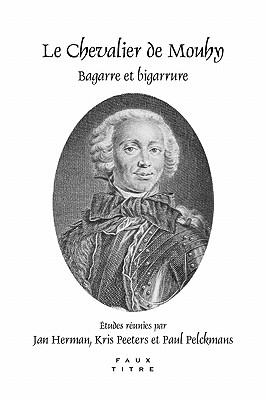 Le Chevalier De Mouhy: Bagarre Et Bigarrure (Faux Titre, 354) (French Edition)