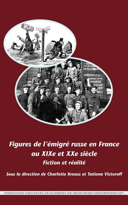 Figures de l'migr russe en France au XIXe et XXe sicle (Internationale Forschungen Zur Allgemeinen Und Vergleichende) (French Edition)