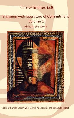 Engaging With Literature of Commitment: Africa in the World (1) (Cross/Cultures - Readings in the Post/Colonial Literatures and Cultures in English, 148)