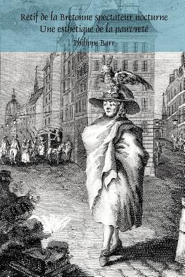 Retif De La Bretonne Spectateur Nocturne: Une Esthetique De La Pauvrete (Faux Titre, 377) (French Edition)