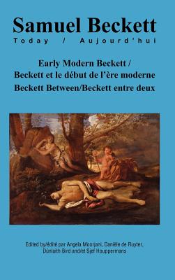 Early Modern Beckett/Beckett et le debut de lere moderne: Beckett Between/Beckett Entre Deux (Samuel Beckett Today/Aujourd'hui, 24) (French Edition)