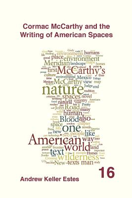 Cormac McCarthy and the Writing of American Spaces (Spatial Practices, 16)
