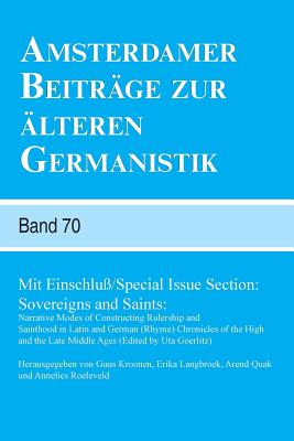 Sovereigns and Saints: Narrative Modes of Constructing Rulership and Sainthood in Latin and German (Rhyme) Chronicles of the High and the Late Middle . Zur lteren Germanistik Band 70, 70)