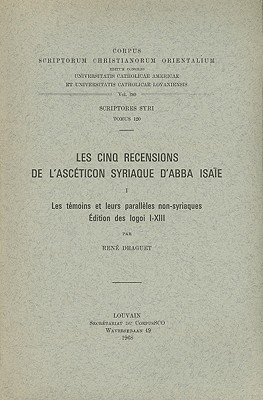 Les cinq recensions de l'Asceticon syriaque d'Abba Isaie, I. Les temoins et leurs paralleles non-syriaques. Edition des logoi I-XIII. Syr. 120. (Corpus Scriptorum Christianorum Orientalium) [Paperback] Draguet, R