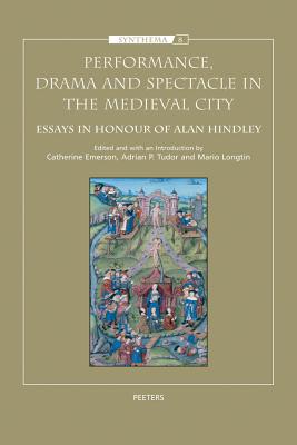 Image for Performance, Drama and Spectacle in the Medieval City: Essays in Honour of Alan Hindley (Synthema) [Paperback] Emerson, C.; Longtin, M. and Tudor, A.P.