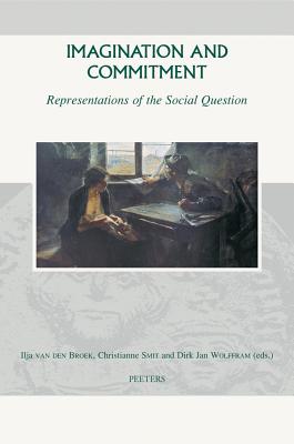 Imagination and Commitment: Representations of the Social Question (Groningen Studies in Cultural Change) [Hardcover] Smit, C.; Van den Broek, I. and Wolffram, D.J.