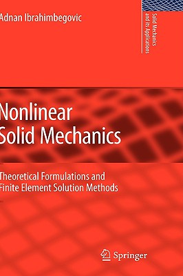 Nonlinear Solid Mechanics: Theoretical Formulations and Finite Element Solution Methods (Solid Mechanics and Its Applications, 160)