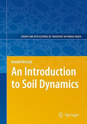 An Introduction to Soil Dynamics (Theory and Applications of Transport in Porous Media, 24)