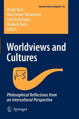 Worldviews and Cultures: Philosophical Reflections from an Intercultural Perspective (Einstein Meets Magritte: An Interdisciplinary Reflection on Science, Nature, Art, Human Action and Society, 10)