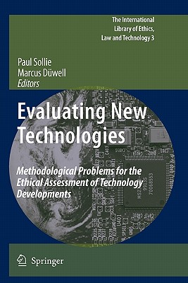 Evaluating New Technologies: Methodological Problems for the Ethical Assessment of Technology Developments. (The International Library of Ethics, Law and Technology, 3)