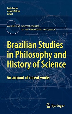 Brazilian Studies in Philosophy and History of Science: An account of recent works (Boston Studies in the Philosophy and History of Science, 290)