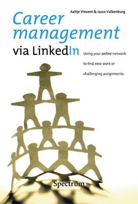 Career management via LinkedIn: Using Your Online Network to Find New Work or Challenging Assignments