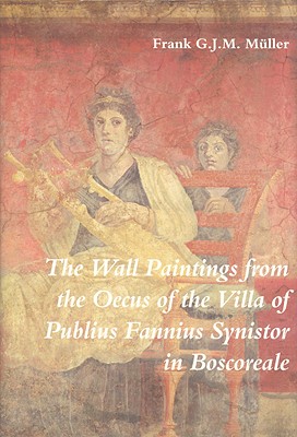 The Wall Paintings from the Oecus of the Villa of Publius Fannius Synistor in Boscoreale (Iconological Studies in Roman Art, No 2)