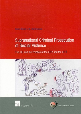 Supranational Criminal Prosecution of Sexual Violence: The ICC and the Practice of the ICTY and the ICTR