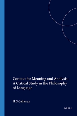 Context for Meaning and Analysis: A Critical Study in the Philosophy of Language (Value Inquiry Book, Vol 4)