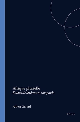 Afrique Plurielle.Etudes de litterature comparee, (Cross/Cultures 21) (French Edition)