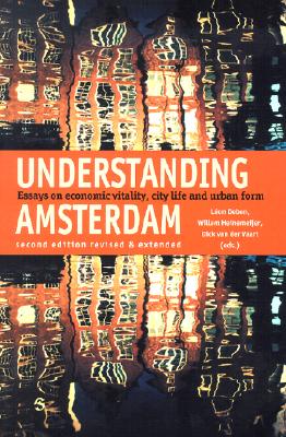 Understanding Amsterdam: Essays in Economic Vitality, City Life and Urban Form