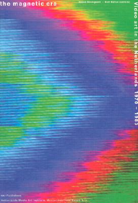 The Magnetic Era: Video Art in the Netherlands 1970-1985