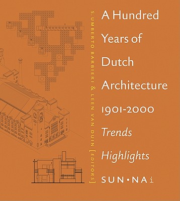 Hundred Years Of Dutch Architecture, A: Trends, Highlights