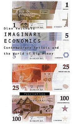 Imaginary Economics: Contemporary Artists and the World of Big Money: Fascinations