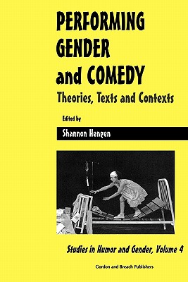 Performing Gender and Comedy: Theories, Texts and Contexts (Studies in Humor and Gender)