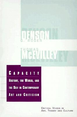 Capacity: The History, the World, and the Self in Contemporary Art and Criticism