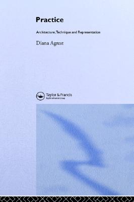 Practice: Architecture, Technique and Representation- Essays (Critical Voices in Art, Theory, and Culture)
