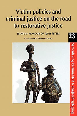 Victim Policies and Criminal Justice on the Road to Restorative Justice: Essays in Honour of Tony Peters (Samenleving, Criminaliteit en Strafrechtspleging)