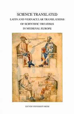 Science Translated: Latin and Vernacular Translations of Scientific Treatises in Medieval Europe (Mediaevalia Lovaniensia)