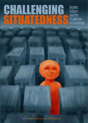 Challenging Situatedness: Gender, Culture and the Production of Knowledges