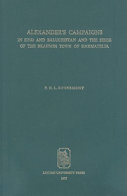 ALEXANDER'S CAMPAIGNS In Sind and Baluchistan and the Siege of the Brahmin Town of Harmatelia.