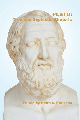 Plato: True and Sophistic Rhetoric (Studies in Classical Antiquity, Bd. 3)