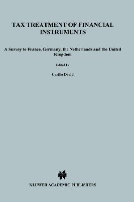 Tax Treatment of Financial Instruments:A Survey to France, Germany, The Netherlands and the United Kingdom (SERIES ON INTERNATIONAL TAXATION)