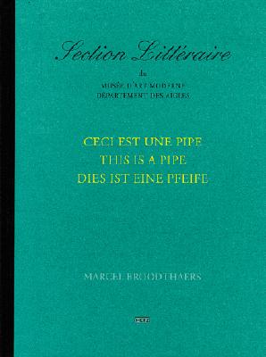 Marcel Broodthaers: This is a Pipe: Ceci Est Une Pipe, Dies Ist Eine Pfeife