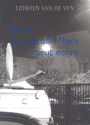 Lidwien van de Ven: only/the hand that erases/may write