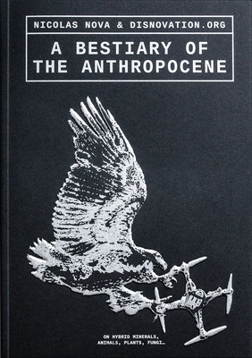 A Bestiary of the Anthropocene: Hybrid Plants, Animals, Minerals, Fungi, and Other Specimens (Set Margins, 22)