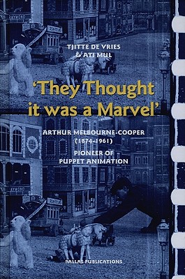 They Thought it was a Marvel: Arthur Melbourne-Cooper (1874-1961), Pioneer of Puppet Animation