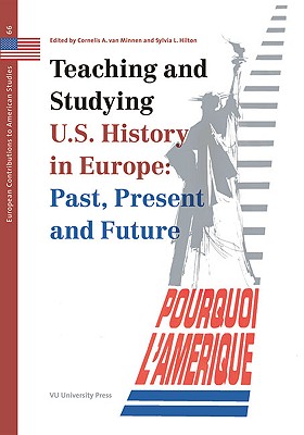 Teaching and Studying U.S. History in Europe: Past, Present and Future (European Contributions to American Studies)
