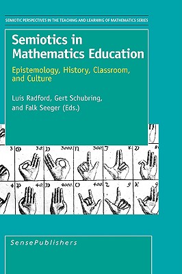 Semiotics in Mathematics Education: Epistemology, History, Classroom, and Culture (Semiotic Perspectives in the Teaching and Learning of Math Series, 1)