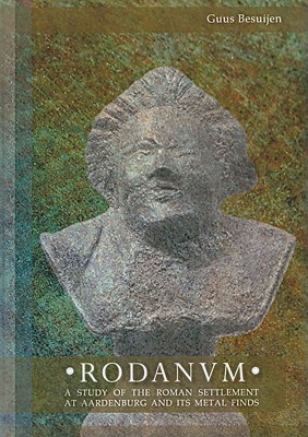 RODANUM A Study of the Roman Settlement At Aardenburg and its Metal Finds