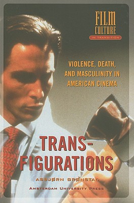 Image for Transfigurations: Violence, Death and Masculinity in American Cinema (Amsterdam University Press - Film Culture in Transition)