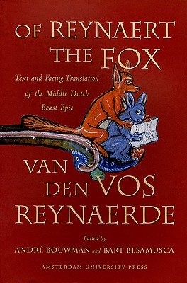Of Reynaert the Fox. Text and Facing Translation of the Middle Dutch Beast Epic Van Den Vos Reynaerde