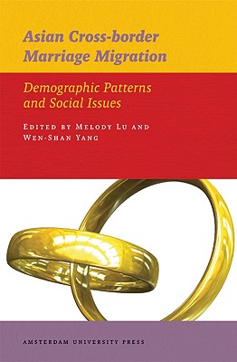 Asian Cross-border Marriage Migration: Demographic Patterns and Social Issues (International Institute for Asian Studies Publications, Edited Volumes)